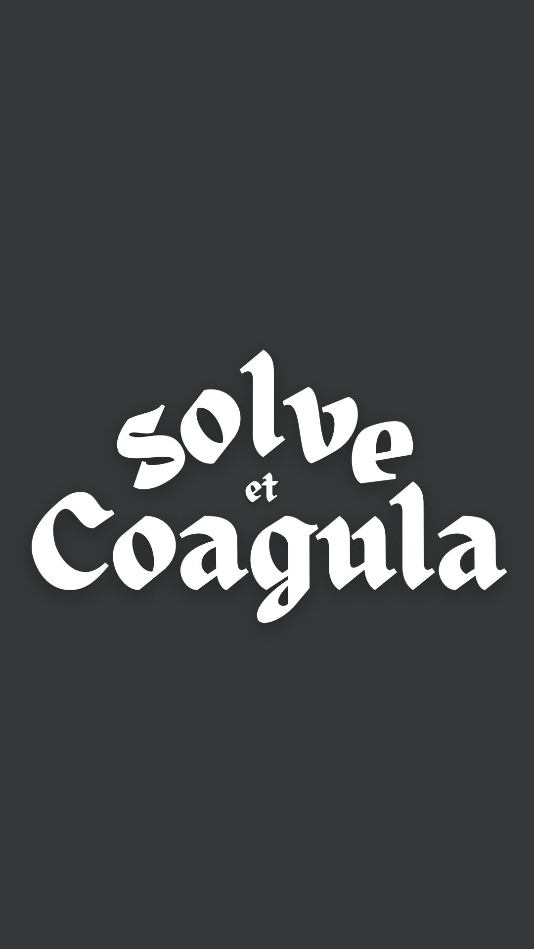 SOLVE ET COAGULA