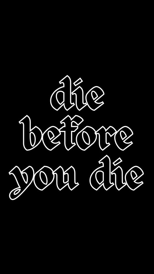 DIE BEFORE YOU DIE